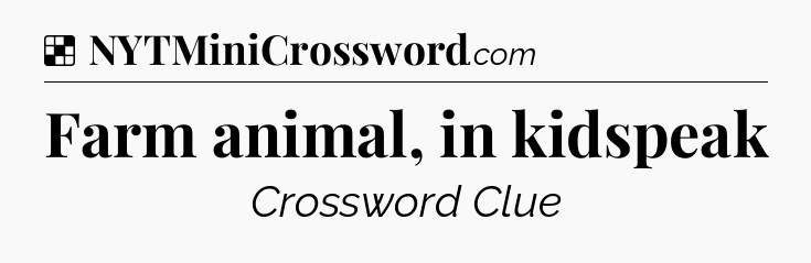 Solution: Farm animal, in kidspeak - NYT Crossword