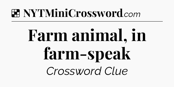 Solution: Farm animal, in farm-speak - NYT Crossword