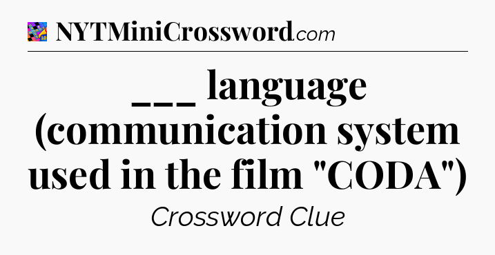 ___ language (communication system used in the film 
