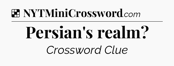 Solution: Persian's realm - NYT Crossword