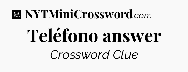 Teléfono answer - LA Times Crossword