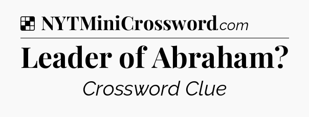 Solution: Leader of Abraham - NYT Crossword