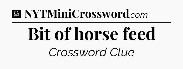 Bit of horse feed - LA Times Crossword