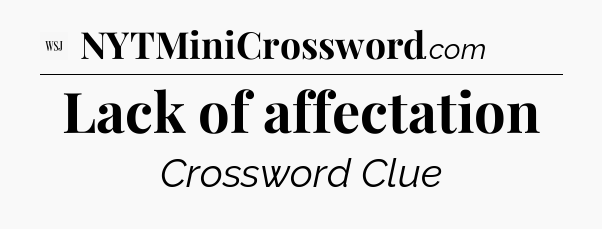 Lack of affectation - WSJ Crossword