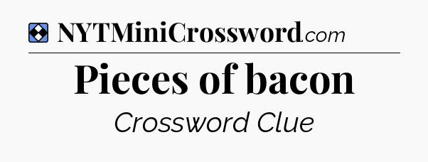 Solution: Pieces of bacon - NYT Mini Crossword