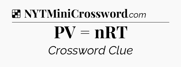 Solution: PV = nRT - NYT Crossword