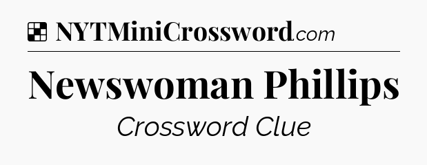 Solution: Newswoman Phillips - NYT Crossword