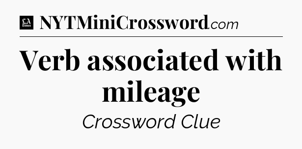 Verb associated with mileage - LA Times Crossword