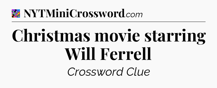 Christmas movie starring Will Ferrell Crossword Clue