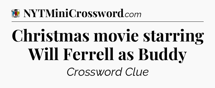 Christmas movie starring Will Ferrell as Buddy Crossword Clue