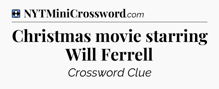 Solution: Christmas movie starring Will Ferrell - NYT Mini Crossword