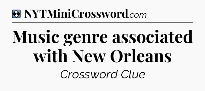 Solution: Music genre associated with New Orleans - NYT Mini Crossword