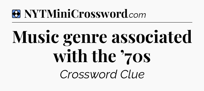 Solution: Music genre associated with the ’70s - NYT Mini Crossword