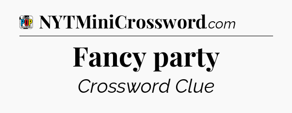 Fancy party Crossword Clue