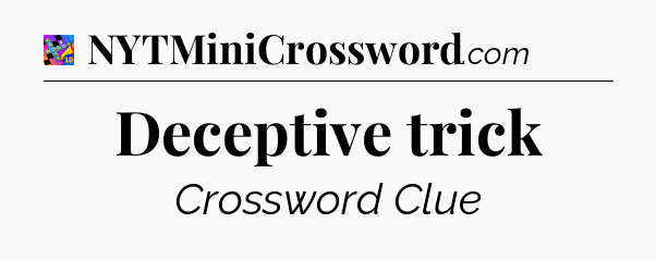 Deceptive trick Crossword Clue