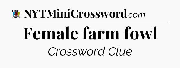 Female farm fowl Crossword Clue