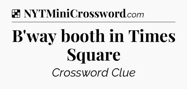 Solution: B'way booth in Times Square - NYT Crossword