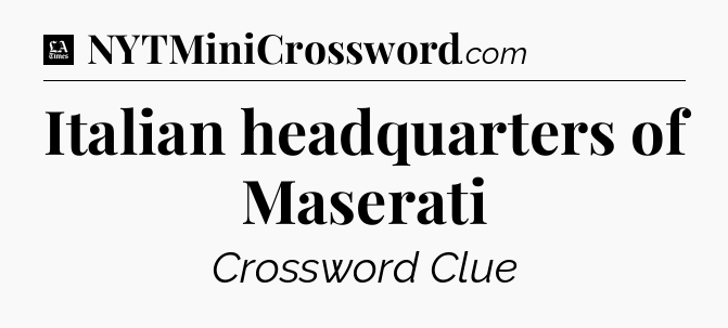 Italian headquarters of Maserati - LA Times Crossword