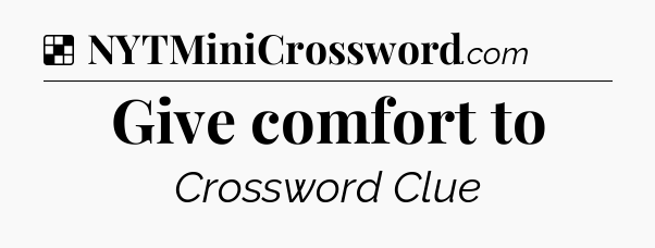 Solution: Give comfort to - NYT Crossword