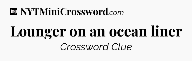 Lounger on an ocean liner Crossword Clue