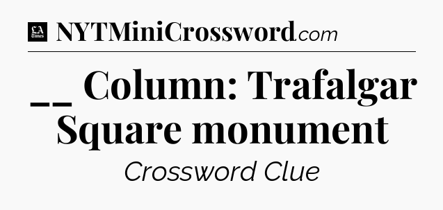 __ Column: Trafalgar Square monument - LA Times Crossword
