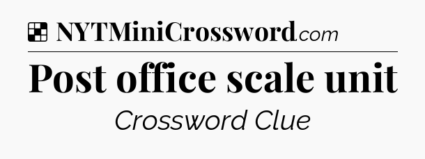 Solution: Post office scale unit - NYT Crossword