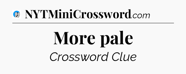 More pale Crossword Clue