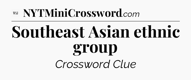 Southeast Asian ethnic group - WSJ Crossword