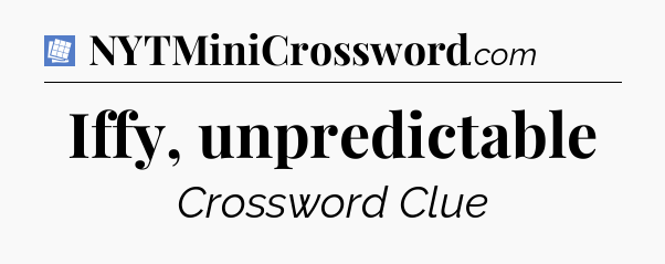 Iffy, unpredictable Puzzle Page Crossword Clue