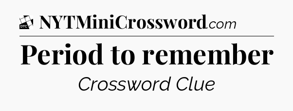 Period to remember - Daily Themed Classic Crossword