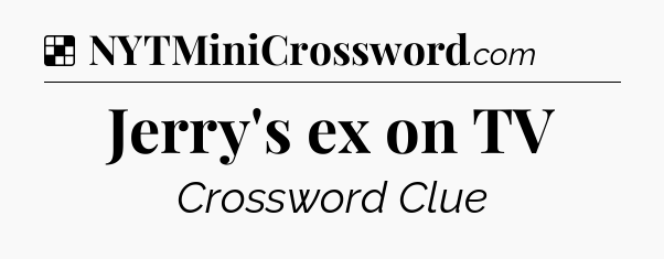 Solution: Jerry's ex on TV - NYT Crossword