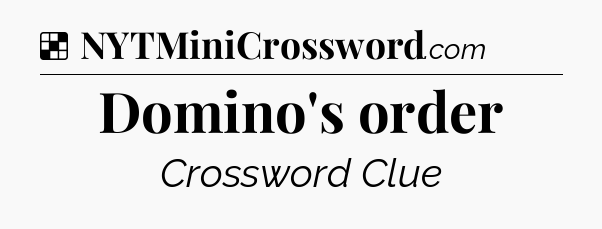 Solution: Domino's order - NYT Crossword