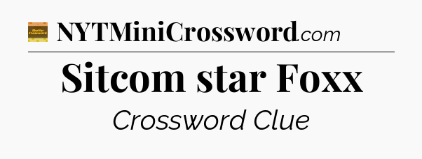 Sitcom star Foxx - Eugene Sheffer Crossword