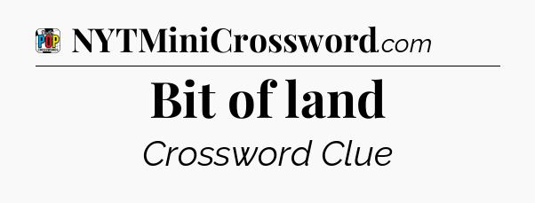 Bit of land Crossword Clue