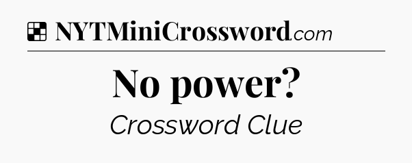 Solution: No power - NYT Crossword