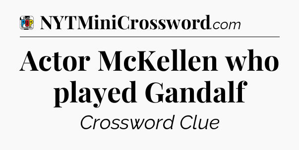 Actor McKellen who played Gandalf Crossword Clue