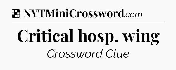 Solution: Critical hosp. wing - NYT Crossword