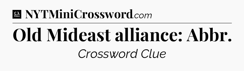 Old Mideast alliance: Abbr - LA Times Crossword