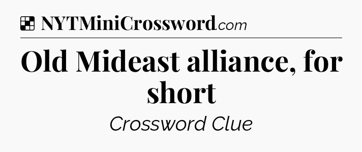 Solution: Old Mideast alliance, for short - NYT Crossword