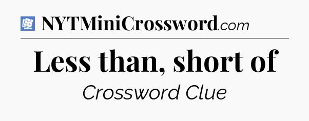 Less than, short of Puzzle Page Crossword Clue