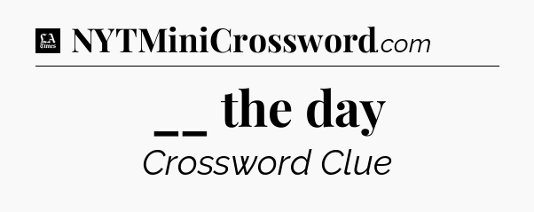 __ the day - LA Times Crossword