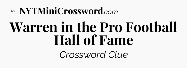 Warren in the Pro Football Hall of Fame - WSJ Crossword