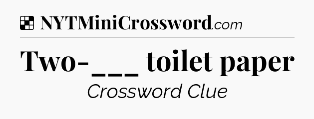 Solution: Two-___ toilet paper - NYT Crossword