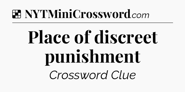 Solution: Place of discreet punishment - NYT Crossword