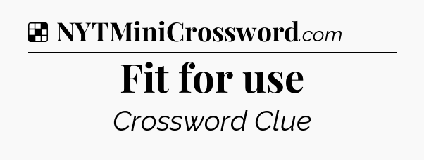 Solution: Fit for use - NYT Crossword