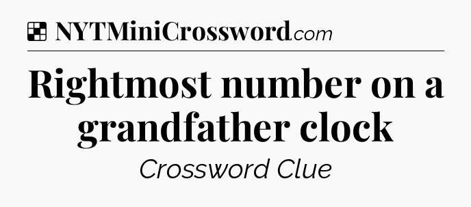 Solution: Rightmost number on a grandfather clock - NYT Crossword