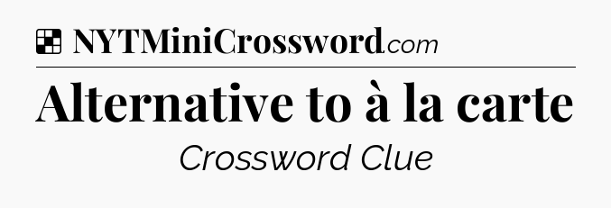 Solution: Alternative to à la carte - NYT Crossword