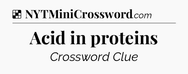 Solution: Acid in proteins - NYT Crossword