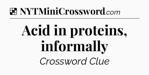 Solution: Acid in proteins, informally - NYT Crossword