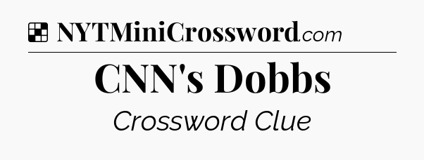 Solution: CNN's Dobbs - NYT Crossword